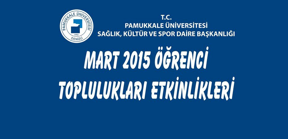 Pamukkale üniversitesi Mart 2015 öğrenci toplulukları etkinlikleri